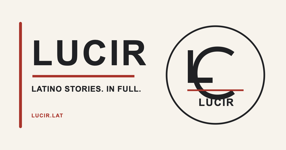 LUCIR — Latino stories. In full. The LUCIR wordmark and circular monogram.
